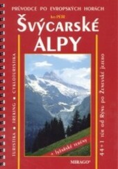 Švýcarské Alpy : 44+1 túr - od Rýnu po Ženevské jezero : evropské hory českýma očima.