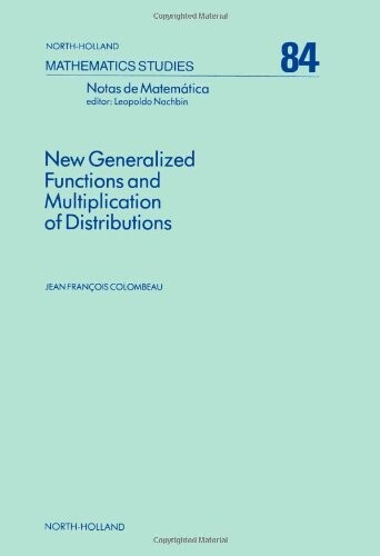 New Generalized Functions and Multiplication of Distributions (Mathematics Studies)
