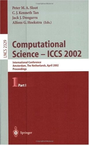 Computational Science - ICCS 2002: International Conference, Amsterdam, The Netherlands, April 21-24, 2002. Proceedings, Part I (Lecture Notes in Computer Science)