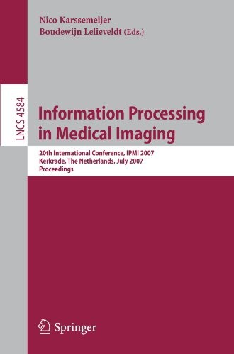 Information Processing in Medical Imaging: 20th International Conference, IPMI 2007, Kerkrade, The Netherlands, July 2-6, 2007, Proceedings (Lecture ... Vision, Pattern Recognition, and Graphics)