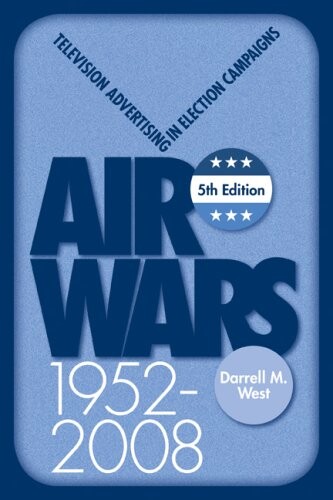 Air Wars: Television Advertising in Election Campaigns, 1952-2008