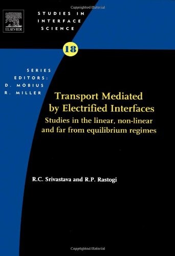 Transport Mediated by Electrified Interfaces, Volume 18: Studies in the linear, non-linear and far from equilibrium regimes (Studies in Interface Science)