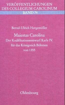Maiestas Carolina: Der Kodifikationsentwurf Karls IV. fur das Konigreich Bohmen von 1355 (Veroffentlichungen des Collegium Carolinum) (German Edition)