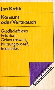 Konsum oder Verbrauch: Versuch uber Gebrauchswert u. Bedurfnisse (Standpunkt) (German Edition)