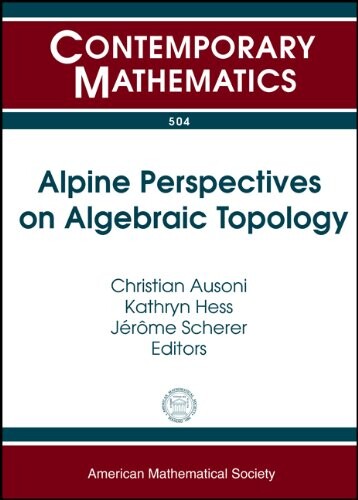 Alpine Perspectives on Algebraic Topology: Third Arolla Conference on Algebraic Topology August 18-24, 2008 Arolla, Switzerland (Contemporary Mathematics)
