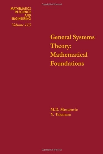 General Systems Theory: Mathematical Foundations (Mathematics in Science and Engineering)