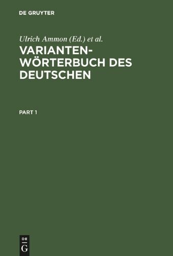 Variantenworterbuch Des Deutschen: Die Standardsprache In Osterreich, Der Schweiz Und Deutschland Sowie In Liechtenstein, Luxemburg, Ostbelgien Und Sudtirol (German Edition)