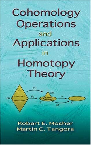 Cohomology Operations and Applications in Homotopy Theory (Dover Books on Mathematics)