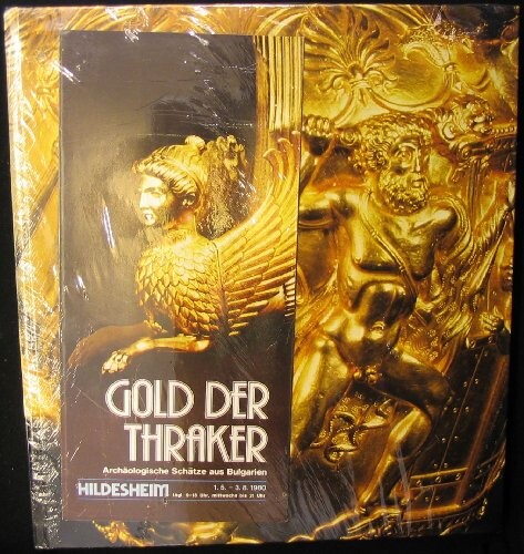 Gold der Thraker: Archaolog. Schatze aus Bulgarien : [d. Ausstellung wird gezeigt in Koln, Rom.-German. Museum, 5. Oktober 1979-6. Januar 1980 : Munchen, ... 24. April-29. Juni 1980 (German Edition)