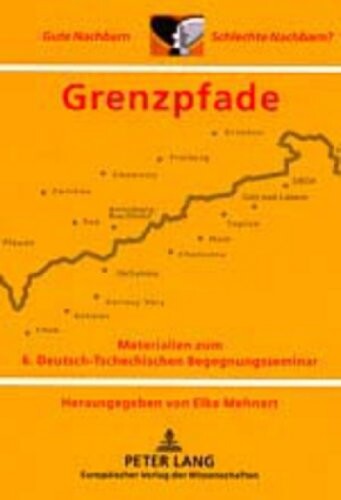 Grenzpfade : Materialien zum 6. Deutsch-Tschechischen Begegnungsseminar Gute Nachbarn - Schlechte Naschbarn?