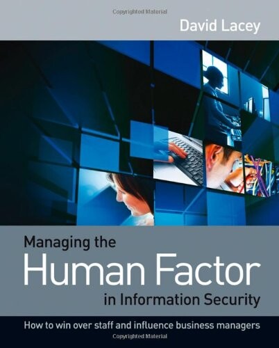Managing the human factor in information security : how to win over staff and influence business managers
