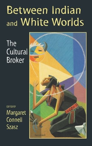 Between Indians and White Worlds: The Cultural Broker