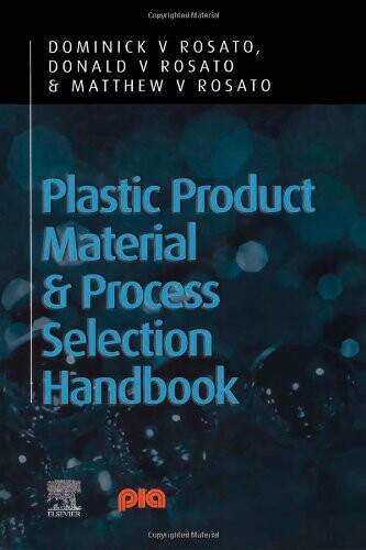 Plastic Product Material and Process Selection Handbook