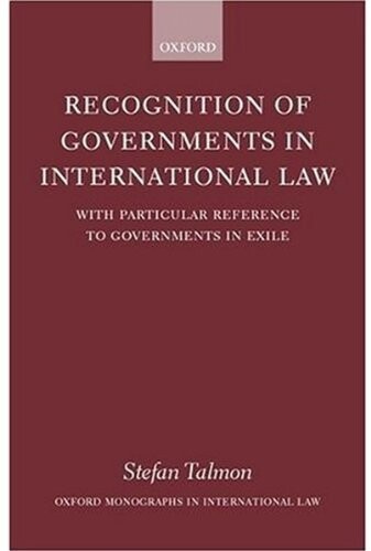 Recognition of Governments in International Law: With Particular Reference to Governments in Exile (Oxford Monographs in International Law)