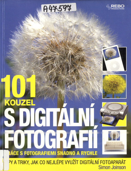 101 kouzel s digitální fotografií : práce s fotografiemi snadno a rychle