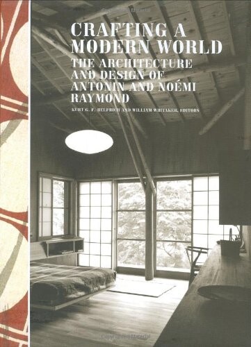 Crafting a Modern World: The Architecture and Design of Antonin and Noémi Raymond