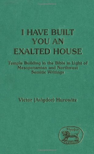 I Have Built You an Exalted House: Temple Building in the Bible in the Light of Mesopotamian (Jsots Ser) (Library Hebrew Bible/Old Testament Studies)