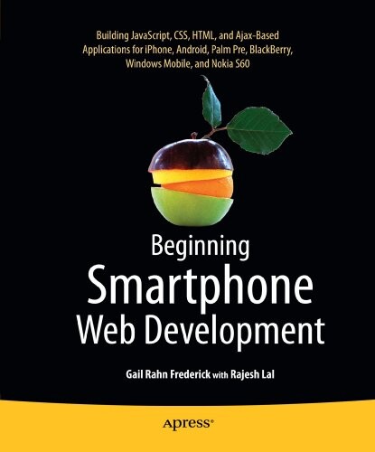 Beginning smartphone web development : building JavaScript, CSS, HTML and Ajax-based applications for iPhone, Android, Palm Pre, BlackBerry, Windows Mobile and Nokia S60
