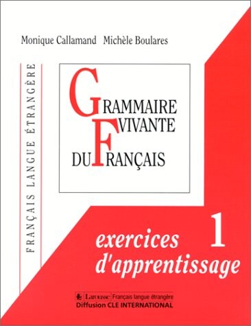 Grammaire vivante du francais : francais langue étrangere. 1, Exercices d´apprentissage