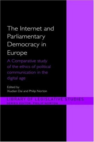 The Internet and European Parliamentary Democracy: A Comparative Study of the Ethics of Political Communication in the Digital Age (Library of Legislative Studies)