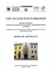 The second PCB workshop :recent advances in the environmental toxicology and health effects of PCBs : emphasis on the latest advances and the perspective of Central and Eastern Europe : book of abstracts : Brno, Czech Republic, May 07-11, 2002