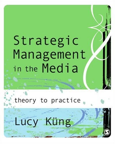 Strategic Management in the Media: Theory to Practice