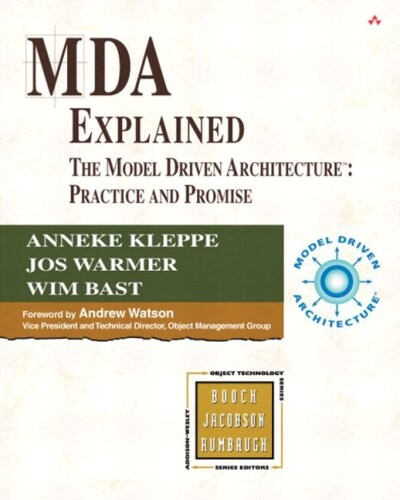 MDA Explained: The Model Driven Architecture™: Practice and Promise