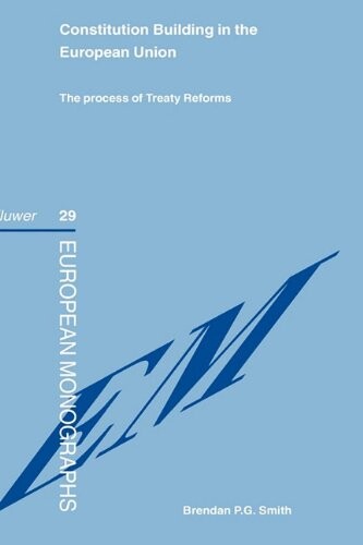 Constitution Building in the European Union:The Process of Treaty Reforms (European Monographs Series Set)