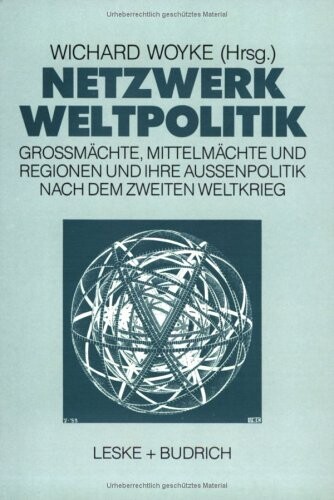 Netzwerk Weltpolitik: Grossmachte, Mittelmachte und Regionen und ihre Aussenpolitik nach dem Zweiten Weltkrieg (German Edition)