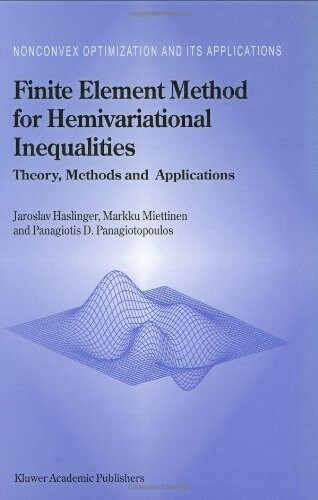 Finite Element Method for Hemivariational Inequalities - Theory, Methods and Applications (Nonconvex Optimization and Its Applications  (closed))