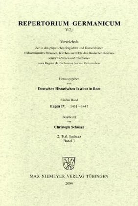 Repertorium Germanicum :Verzeichnis der in den Registern und Kameralakten Eugens IV. vorkommenden Personen, Kirchen und Orte des Deutschen Reiches, seiner Diözesen und Territorien 1431-1447.2. Teil:,Indices.