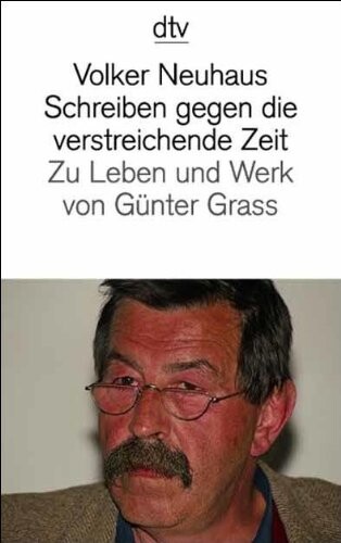 Schreiben gegen die verstreichende Zeit : zu Leben und Werk von Günter Grass