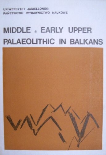 Middle and early upper palaeolithic in Balkans =Res lapideae de paleaolithica periode Balcanorum provenientes