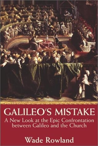 Galileo's mistake : a new look at the epic confrontation between Galileo and the Church