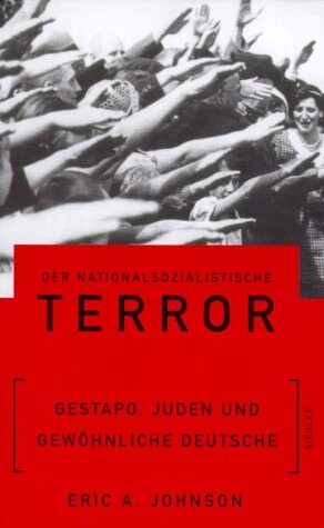 Der nationalsozialistische Terror : Gestapo, Juden und gewöhnliche Deutsche