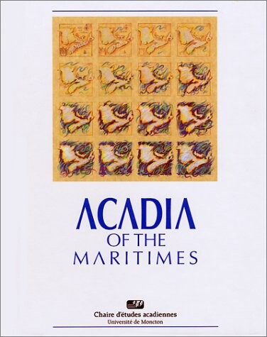 Acadia of the Maritimes : thematic studies from the beginning to the present