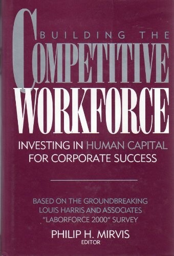 Building the Competitive Workforce : Investing in Human Capital for Corporate Success