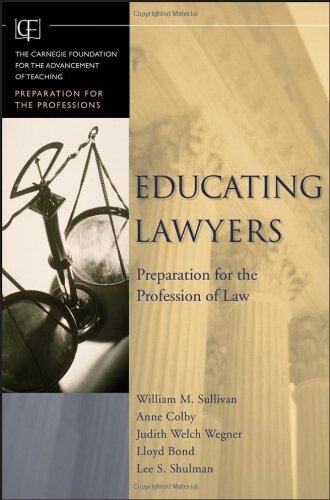 Educating Lawyers: Preparation for the Profession of Law (Jossey-Bass/Carnegie Foundation for the Advancement of Teaching)