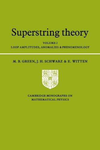 Superstring Theory: Volume 2, Loop Amplitudes, Anomalies and Phenomenology (Cambridge Monographs on Mathematical Physics)