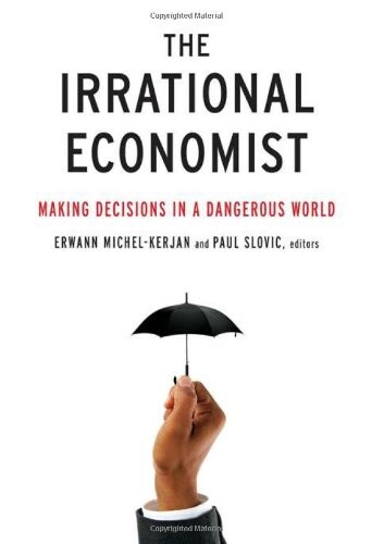 The Irrational Economist: Making Decisions in a Dangerous World