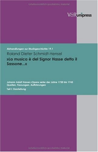 La musica e del Signor Hasse detto il Sassonea: Johann Adolf Hasses >Opere serie< der Jahre 1730 bis 1745. Quellen, Fassungen, Auffuhrungen. Teil I: ... zur Musikgeschichte) (German Edition)