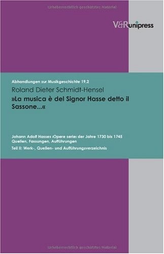 La musica e del Signor Hasse detto il Sassonea: Johann Adolf Hasses >Opere serie< der Jahre 1730 bis 1745. Quellen, Fassungen, Auffuhrungen. Teil II: ... zur Musikgeschichte) (German Edition)