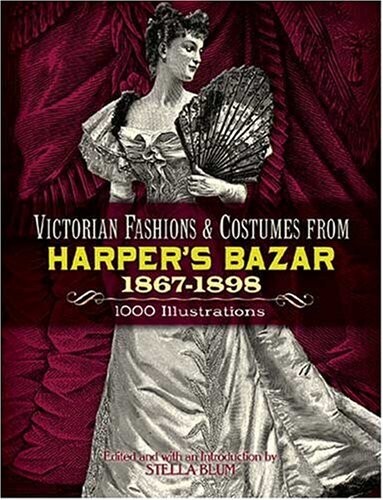 Victorian Fashions and Costumes from Harper's Bazar, 1867-1898 (Dover Pictorial Archives)