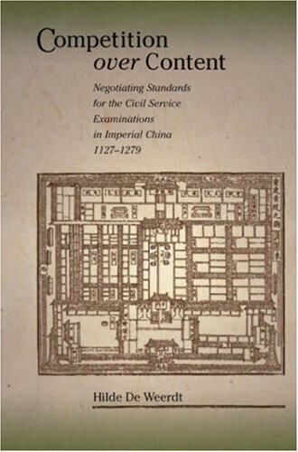 Competition over content :negotiating standards for the civil service examinations in imperial China (1127-1279)