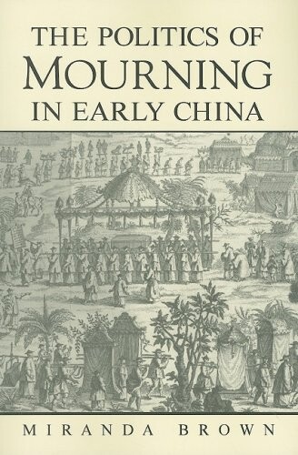 The Politics of Mourning in Early China (SUNY Series in Chinese Philosophy and Culture)