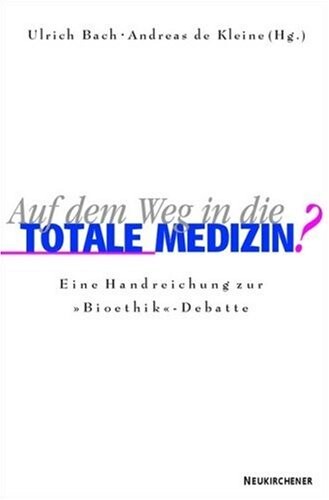 Auf dem Weg in die totale Medizin?: Eine Handreichung zur 
