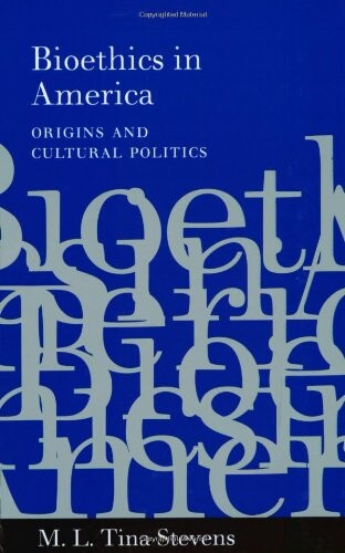 Bioethics in America: Origins and Cultural Politics