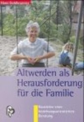 Altwerden als Herausforderung für die Familie. Bausteine einer beziehungsorientierten Beratung.
