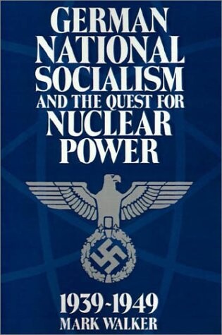 German National Socialism and the Quest for Nuclear Power, 1939-49