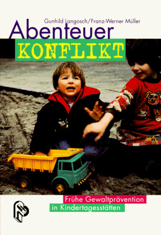 Abenteuer Konflikt. Frühe Gewaltprävention in Kindertagesstätten.